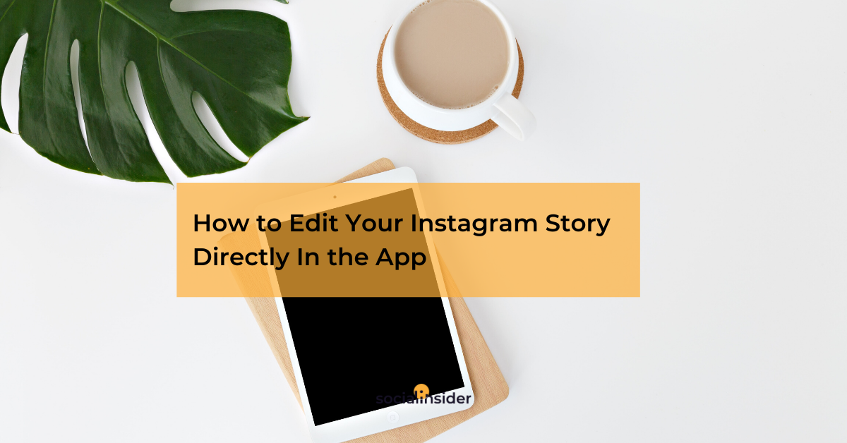 Edit Your Instagram Story Directly In The App Before And After Posting Edit Your Instagram Story Directly In The App Before And After Posting