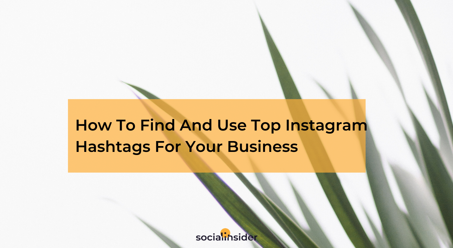 How To Find And Use Top Instagram Hashtags For Your Business