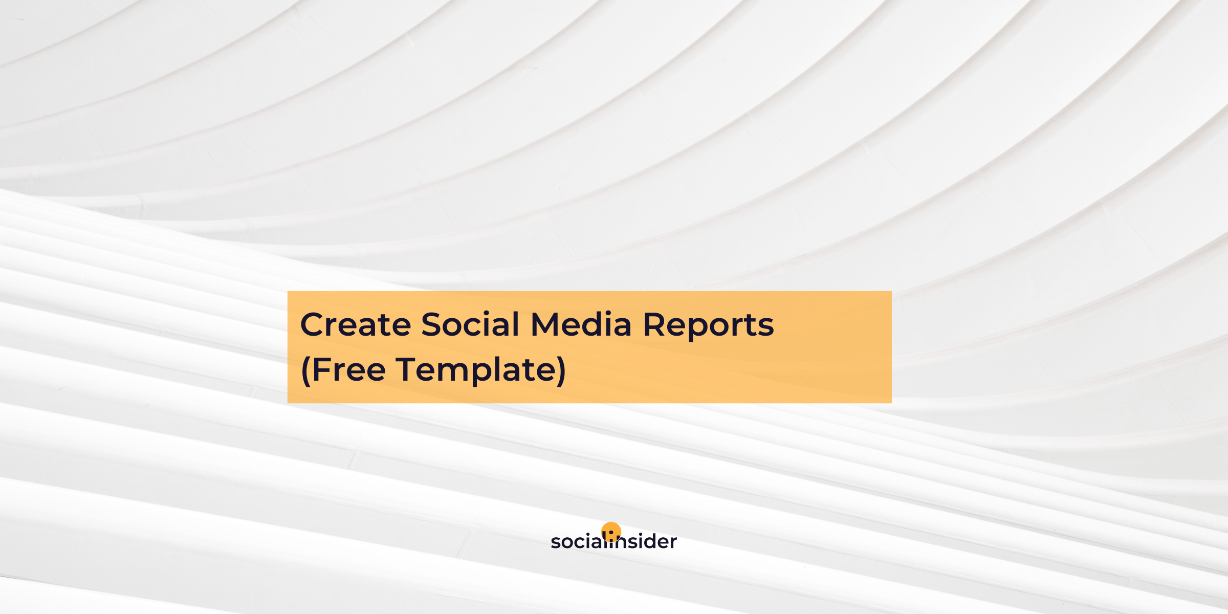 How to Create Social Media Monthly Reports for Your Clients (+Free Templates)