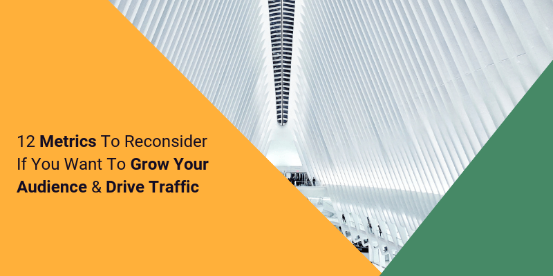 12 Instagram Metrics To Reconsider If You Want To Grow Your Audience And Drive Traffic
