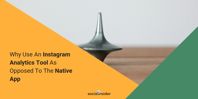 Why Use An Instagram Analytics Tool As Opposed To The Native App