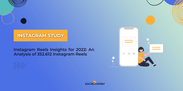 [Study] Instagram Reels Insights for 2022: An Analysis of 352.612 Instagram Reels